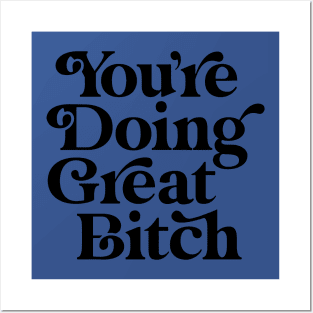 You're Doing Great Bitch 1 Posters and Art
